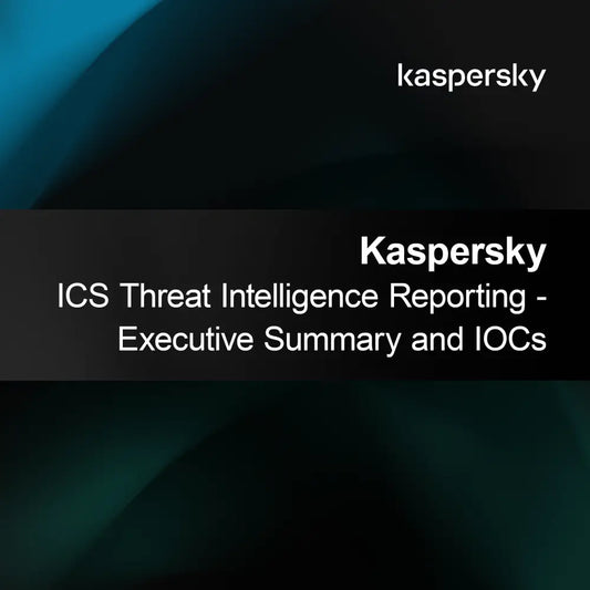 Kaspersky ICS Threat Intelligence Reporting - Executive Summary and IOCs